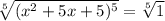 \sqrt[5]{(x^2+5x+5)^5}=\sqrt[5]1
