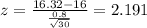z=\frac{16.32-16}{\frac{0.8}{\sqrt{30}}}=2.191