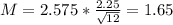 M = 2.575*\frac{2.25}{\sqrt{12}} = 1.65