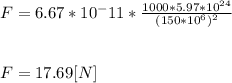 F=6.67*10^-11*\frac{1000 *5.97*10^{24}  }{(150*10^{6}  )^{2}  } \\\\\\F= 17.69[N]