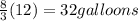 \frac{8}{3}(12) = 32 galloons