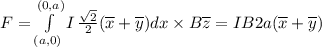 F=\int\limits^{(0,a)}_{(a,0)} {I} \, \frac{\sqrt{2} }{2} (\overline {x}+\overline {y})dx \times B \overline {z}=IB2a(\overline {x}+\overline {y})