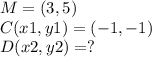 M=(3,5)\\C(x1,y1)=(-1,-1)\\D(x2,y2)=?