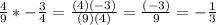 \frac{4}{9} * -  \frac{3}{4} =  \frac{(4)(-3)}{(9)(4)} = \frac{(-3)}{9}=- \frac{1}{3}