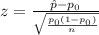 z=\frac{\hat p-p_0}{\sqrt{\frac{p_0(1-p_0)}{n}}}