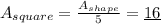 A_{square}=\frac{A_{shape}}{5}=\underline{16}