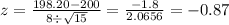 z=\frac{198.20-200}{8\div \sqrt{15}}=\frac{-1.8}{2.0656}=-0.87