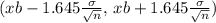 (xb - 1.645 \frac{ \sigma }{ \sqrt{n}} ,\, xb + 1.645 \frac{ \sigma }{ \sqrt{n} } )