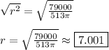 \sqrt{r^2} = \sqrt{\frac{79000}{513 \pi}}\\\\r = \sqrt{\frac{79000}{513 \pi}} \approx \boxed{7.001}
