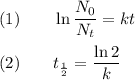(1) \qquad \ln \dfrac{N_{0} }{N_{t}} = kt\\\\(2) \qquad t_{\frac{1}{2}} = \dfrac{\ln2}{k }