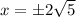 x=\pm2\sqrt5