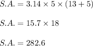 S.A.=3.14\times 5\times (13+5)\\\\S.A.=15.7\times 18\\\\S.A.=282.6