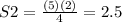 S2=\frac{(5)(2)}{4}=2.5