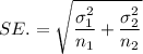 SE.=\sqrt{\dfrac{\sigma_1^2}{n_1}+\dfrac{\sigma^2_2}{n_2}}