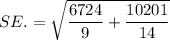 SE.=\sqrt{\dfrac{6724}{9}+\dfrac{10201}{14}}