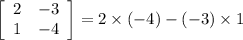 \left[\begin{array}{ccc}2&-3\\1&-4\end{array}\right]=2\times (-4) - (-3)\times 1
