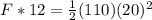 F*12 = \frac{1}{2} (110)(20)^2