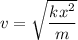 v =\sqrt{\dfrac{kx^2}{m}}