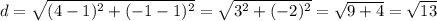 d=\sqrt{(4-1)^2+(-1-1)^2}=\sqrt{3^2+(-2)^2}=\sqrt{9+4}=\sqrt{13}