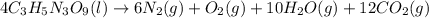 4 C_3H_5N_3O_9 (l)\rightarrow 6N_2 (g) + O_2 (g) + 10 H_2O (g) + 12 CO_2 (g)