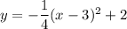 y=-\dfrac{1}{4}(x-3)^2+2