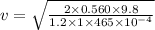 v=\sqrt{\frac{2\times 0.560\times 9.8}{1.2\times 1\times 465\times 10^{-4}}}
