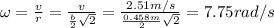 \omega = \frac{v}{r} = \frac{v}{\frac{b}{2}\sqrt 2} = \frac{2.51 m/s}{\frac{0.458 m}{2} \sqrt 2} = 7.75rad/s