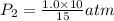{P_2}=\frac{{1.0}\times {10}}{15} atm
