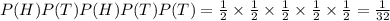 P(H)P(T)P(H)P(T)P(T)=\frac{1}{2}\times \frac{1}{2}\times \frac{1}{2}\times \frac{1}{2}\times \frac{1}{2}=\frac{1}{32}