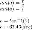 tan(a)=\frac{y}{x} \\tan(a)=\frac{6}{3} \\\\a = tan ^-1(2 )\\a=63.43 (deg)