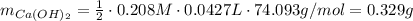m_{Ca(OH)_2}=\frac{1}{2}\cdot0.208 M\cdot0.0427 L\cdot74.093 g/mol=0.329 g