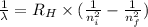 \frac {1}{\lambda}=R_H\times (\frac {1}{n_{i}^2}-\frac {1}{n_{f}^2})