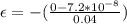 \epsilon = -(\frac{0-7.2*10^{-8}}{0.04})