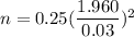 n= 0.25(\dfrac{1.960}{0.03})^2