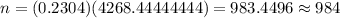 n=(0.2304)(4268.44444444)=983.4496\approx984