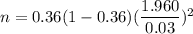n= 0.36(1-0.36)(\dfrac{1.960}{0.03})^2