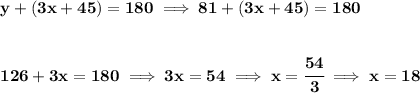 \bf y+(3x+45)=180\implies 81+(3x+45)=180&#10;\\\\\\&#10;126+3x=180&#10;\implies &#10;3x=54\implies x=\cfrac{54}{3}\implies x=18