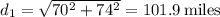 d_1=\sqrt{70^2+74^2}=101.9\:\rm miles