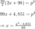 \frac{99}{2} (2x+98)=p^3 \\  \\ 99x+4,851=p^3\\ \\ \Rightarrow x=\frac{p^3-4,851}{99}