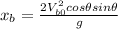 x_{b}=\frac{2V_{b0}^{2}cos\theta sin\theta}{g}
