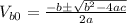 V_{b0}=\frac{-b\pm \sqrt{b^{2}-4ac}}{2a}