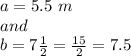 a=5.5\ m\\and\\b=7\frac{1}{2}=\frac{15}{2} =7.5