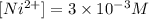 [Ni^{2+}]=3\times 10^{-3}M