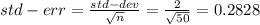 std-err=\frac{std-dev}{\sqrt{n}}=\frac{2}{\sqrt{50}}=0.2828