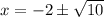 x=-2\pm \sqrt{10}