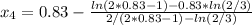 x_{4}=0.83-\frac{ln(2*0.83-1)-0.83*ln(2/3)}{2/(2*0.83-1)-ln(2/3)}