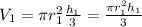 V_1= \pi r_1 ^{2}  \frac{h_1}{3} = \frac{ \pi  r_1^{2} h_1}{3}
