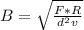 B=\sqrt{\frac{F*R}{d^2v}}