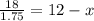 \frac{18}{1.75} = 12 - x