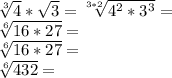 \sqrt [3] {4} * \sqrt {3} = \sqrt [3 * 2] {4 ^ 2 * 3 ^ 3} =\\\sqrt [6] {16 * 27} =\\\sqrt [6] {16 * 27} =\\\sqrt [6] {432} =